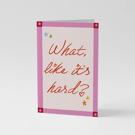 Graduation Greetings Card - What like it's hard?